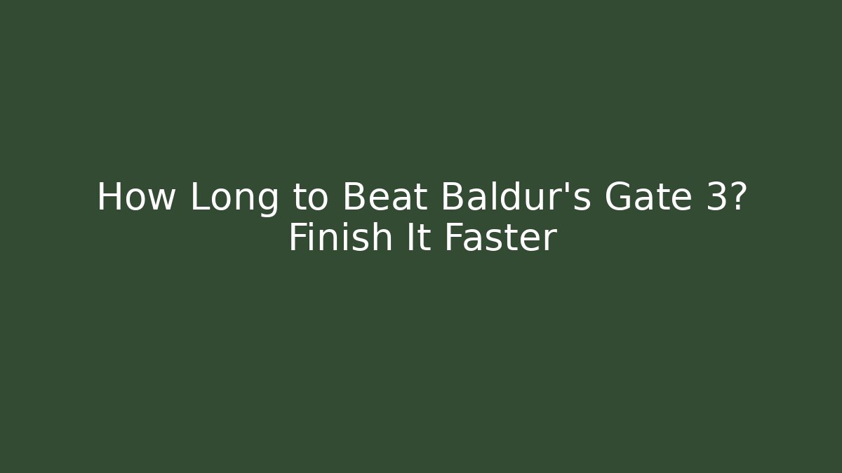 How Long to Beat Baldur's Gate 3? Finish It Faster