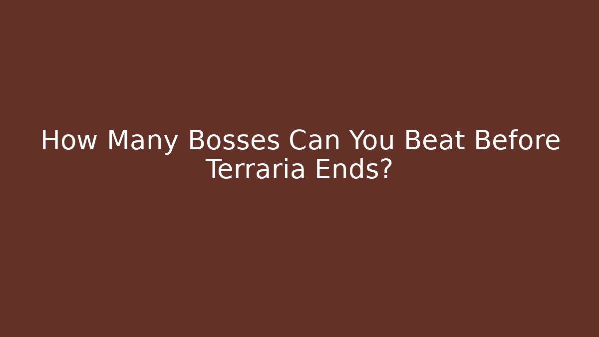How Many Bosses Can You Beat Before Terraria Ends?