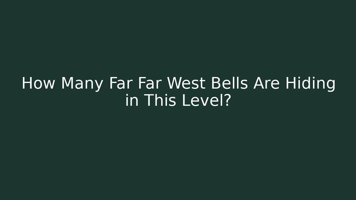 How Many Far Far West Bells Are Hiding in This Level?