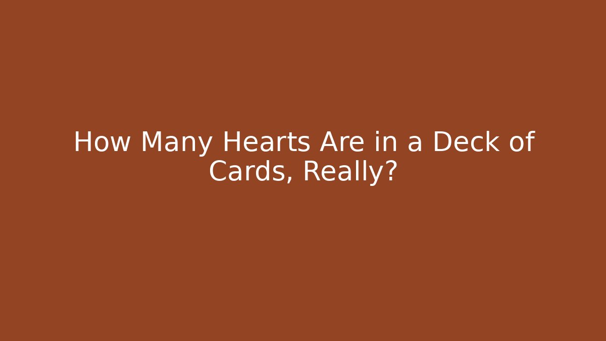 How Many Hearts Are in a Deck of Cards, Really?
