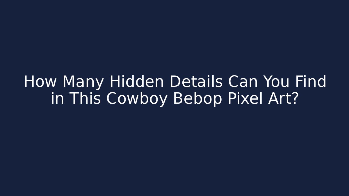 How Many Hidden Details Can You Find in This Cowboy Bebop Pixel Art?