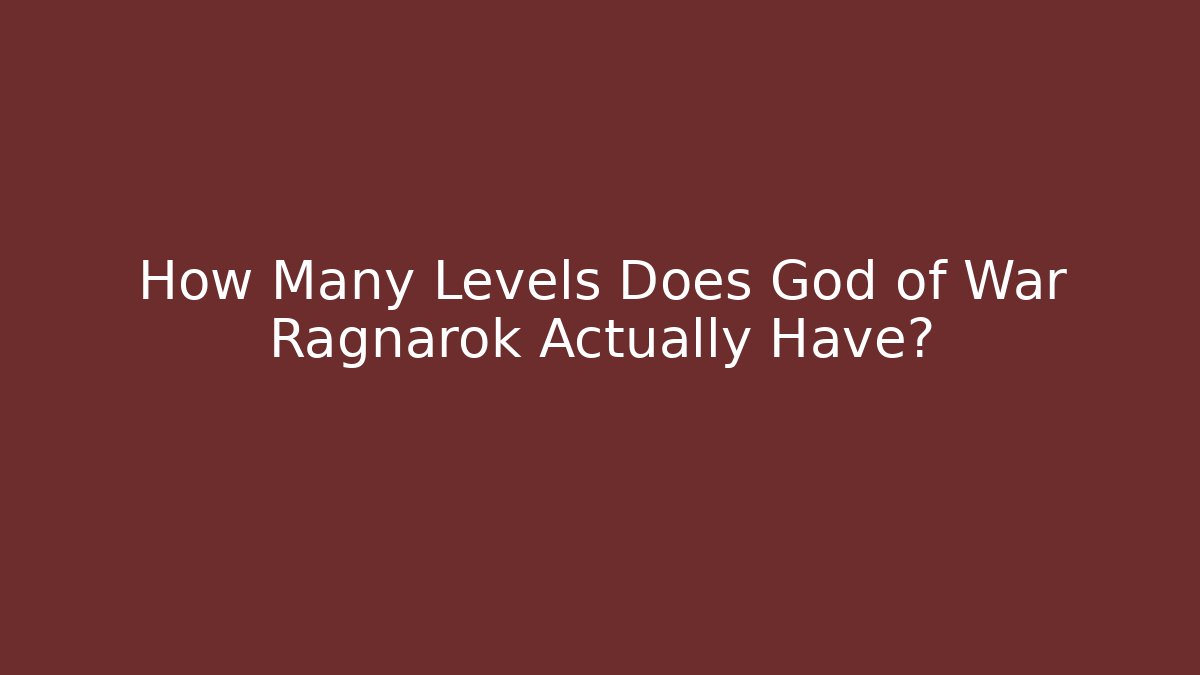 How Many Levels Does God of War Ragnarok Actually Have?
