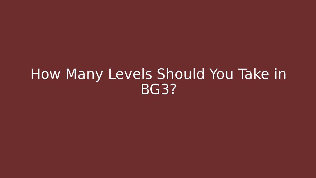 How Many Levels Should You Take in BG3?