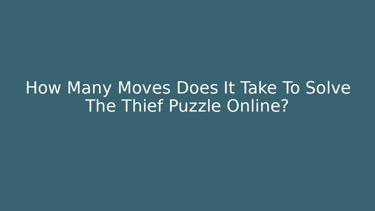 How Many Moves Does It Take To Solve The Thief Puzzle Online?