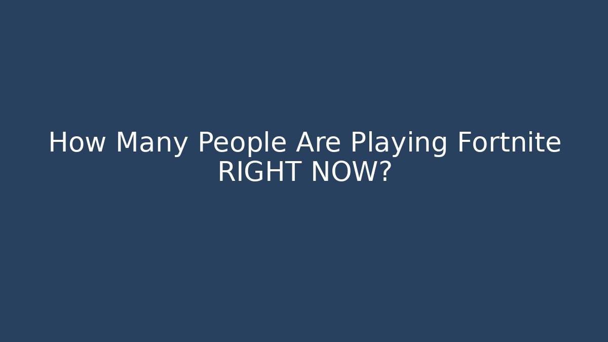 How Many People Are Playing Fortnite RIGHT NOW?