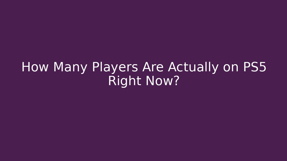 How Many Players Are Actually on PS5 Right Now?