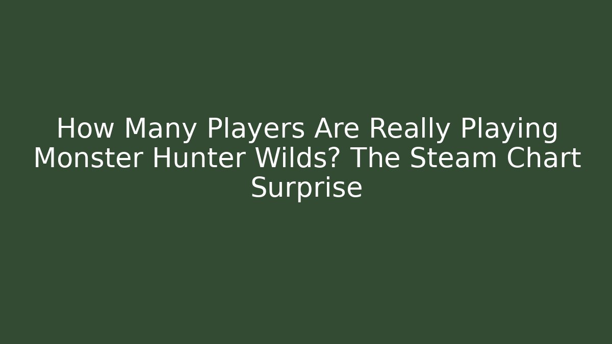 How Many Players Are Really Playing Monster Hunter Wilds? The Steam Chart Surprise