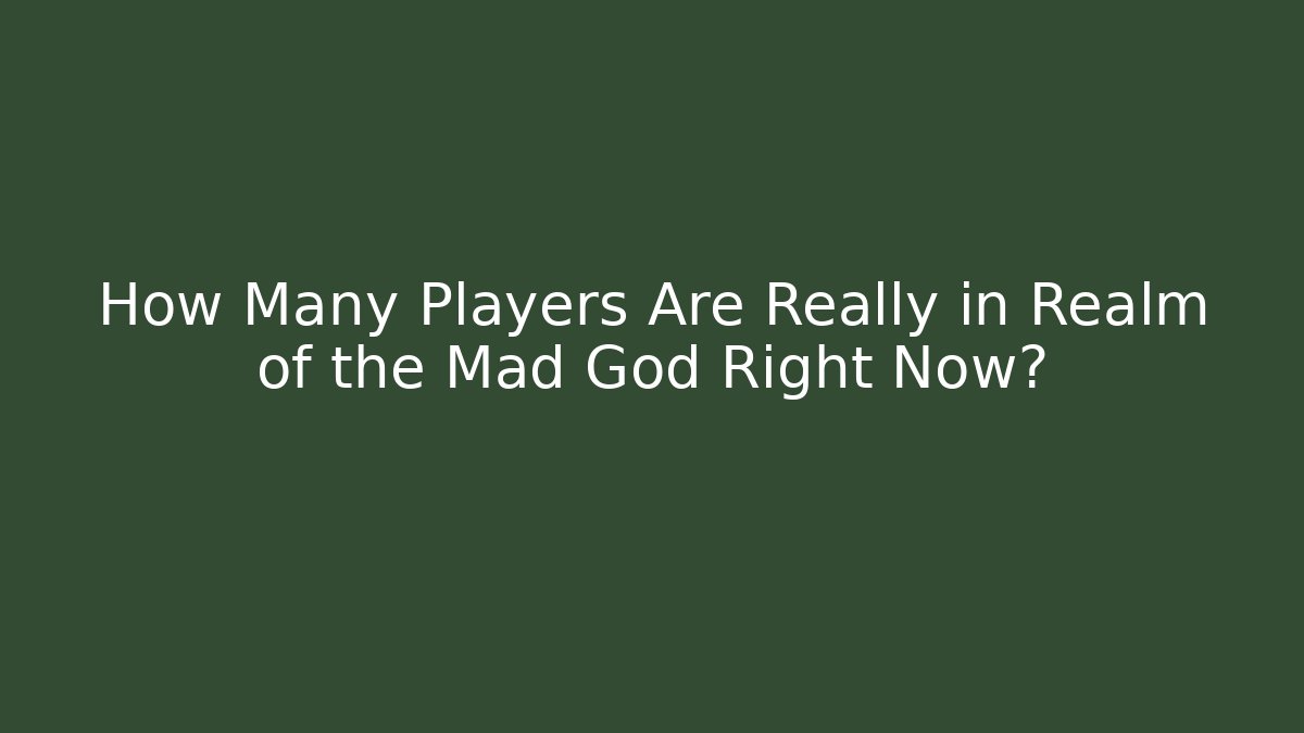 How Many Players Are Really in Realm of the Mad God Right Now?