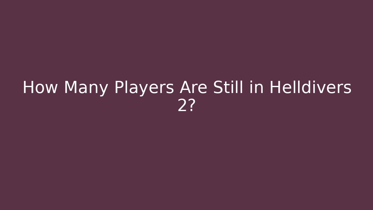 How Many Players Are Still in Helldivers 2?