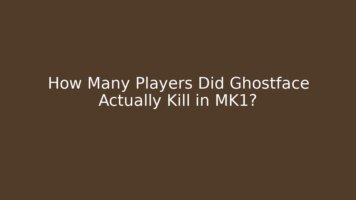 How Many Players Did Ghostface Actually Kill in MK1?