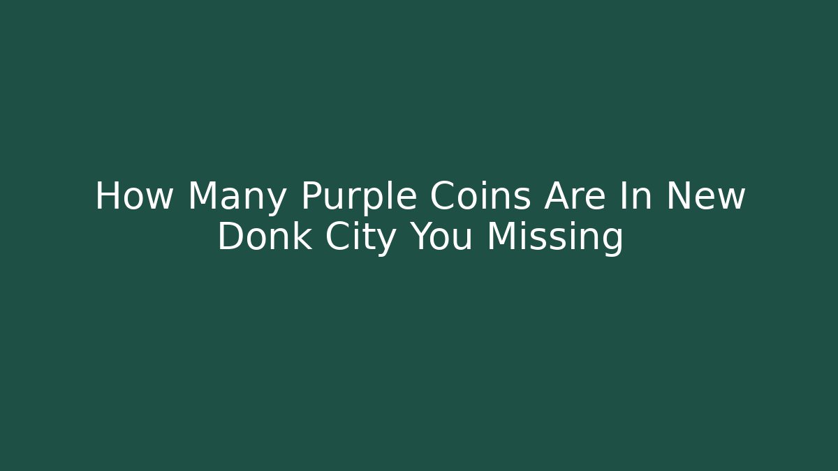 How Many Purple Coins Are In New Donk City You Missing