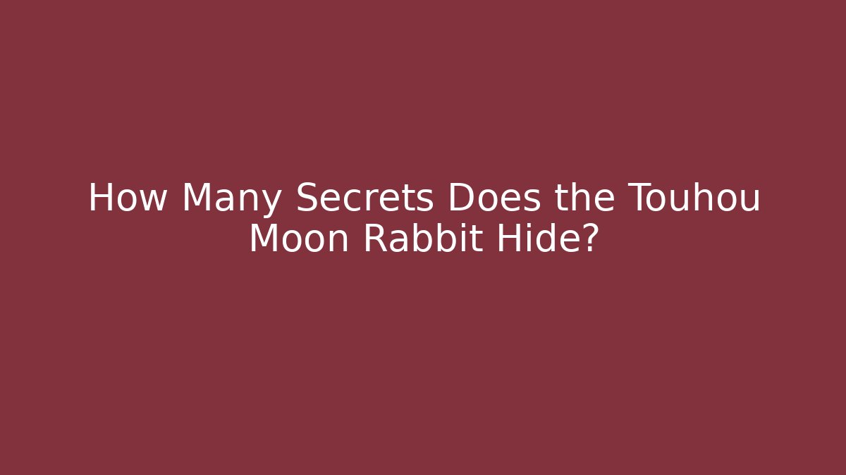 How Many Secrets Does the Touhou Moon Rabbit Hide?