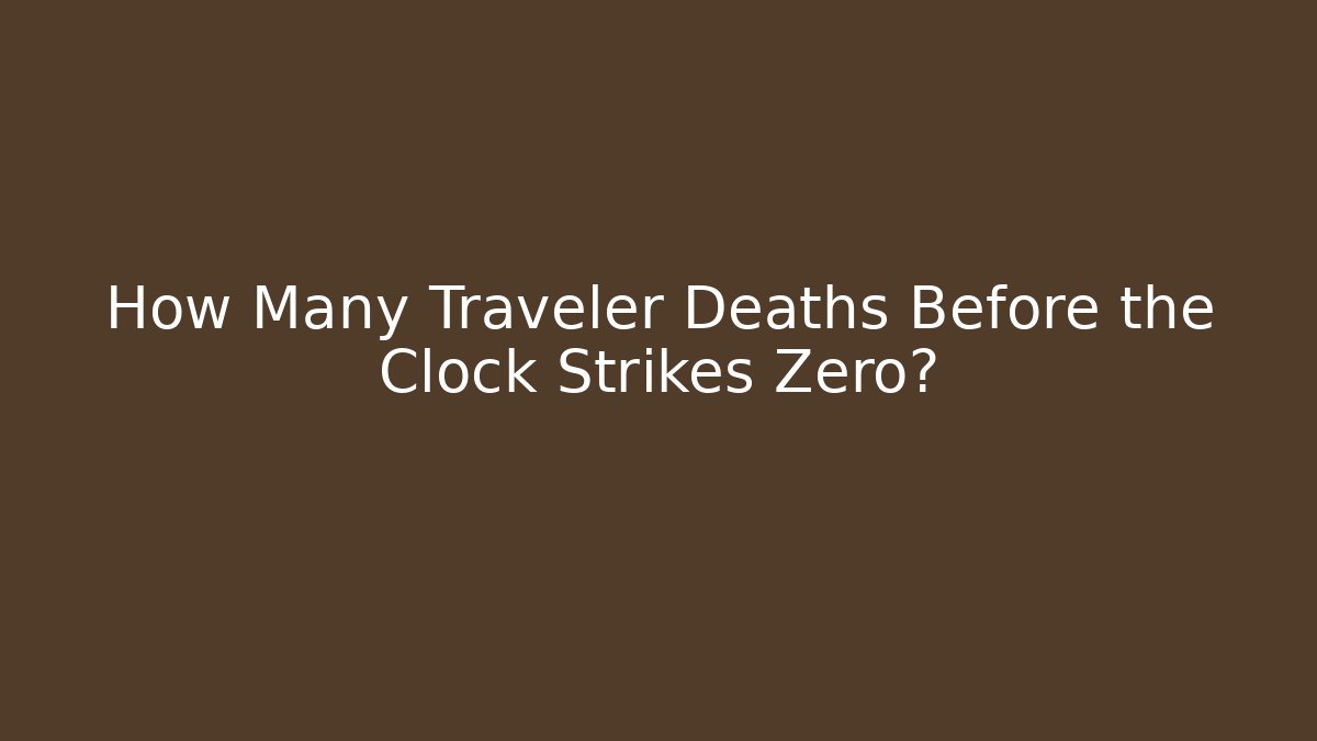 How Many Traveler Deaths Before the Clock Strikes Zero? - Vintage E-Juice