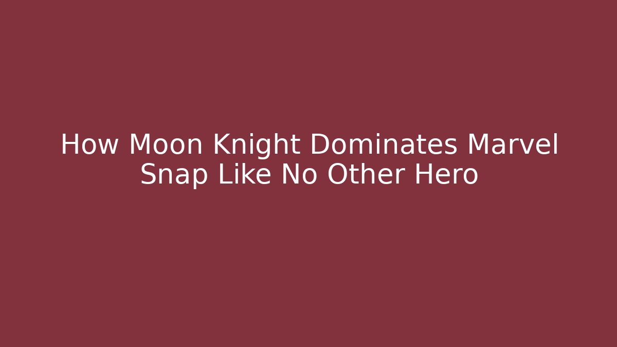 How Moon Knight Dominates Marvel Snap Like No Other Hero