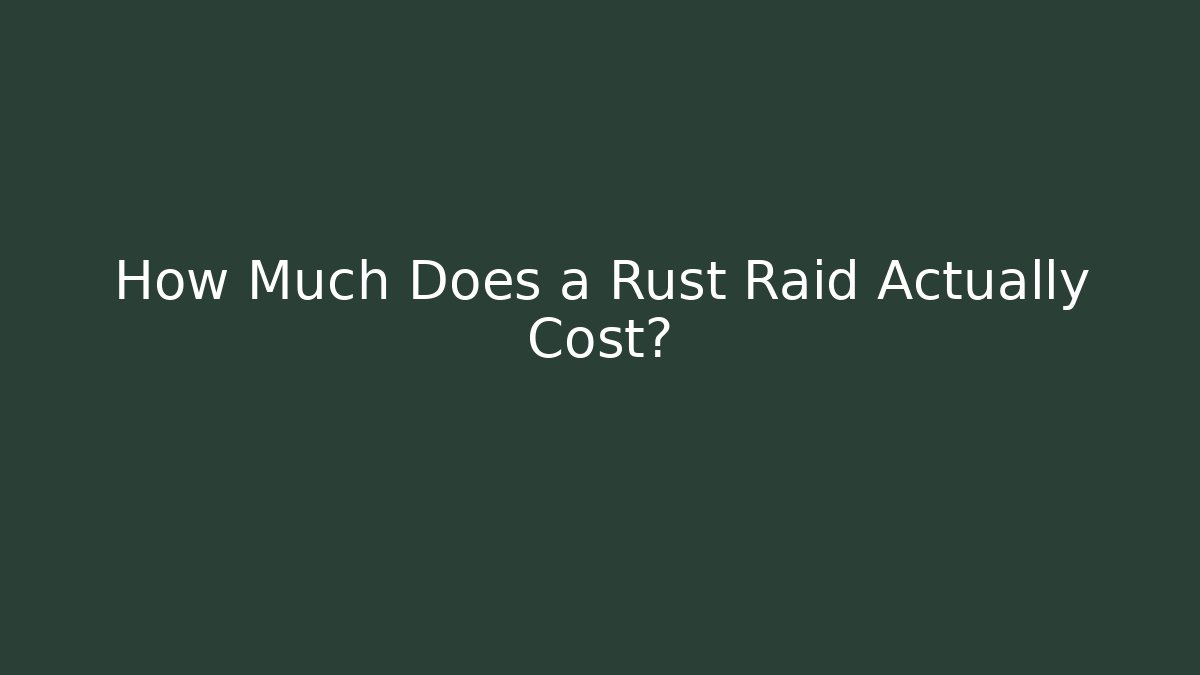 How Much Does a Rust Raid Actually Cost? - Vintage E-Juice