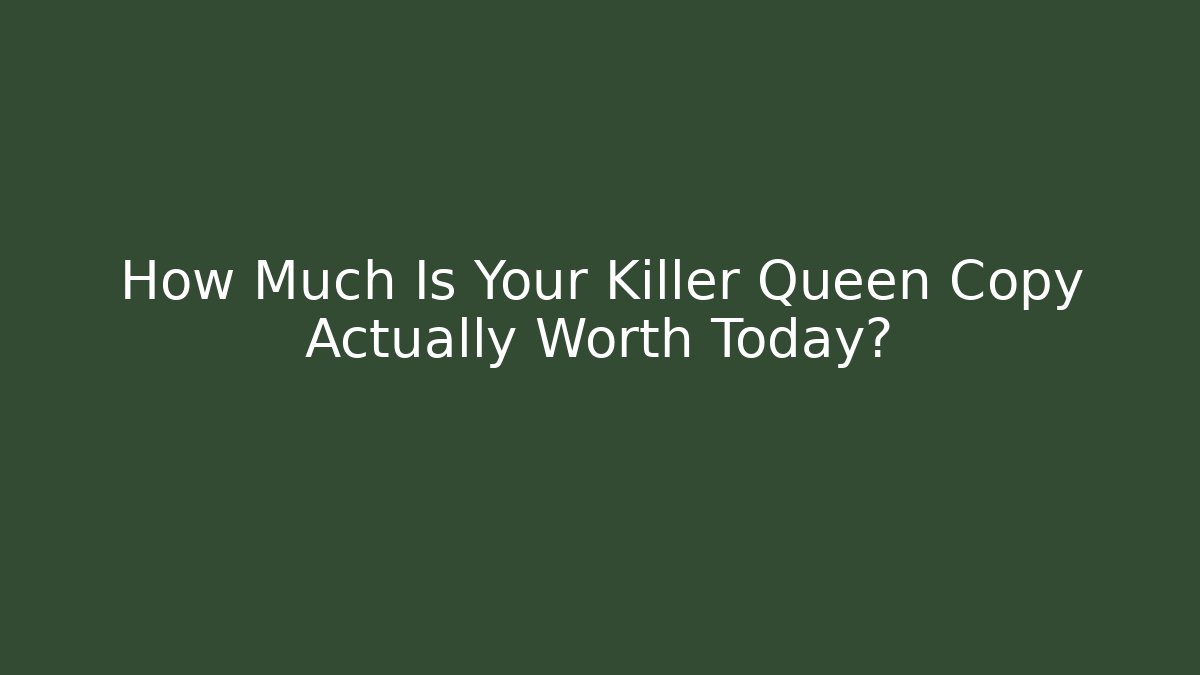 How Much Is Your Killer Queen Copy Actually Worth Today?
