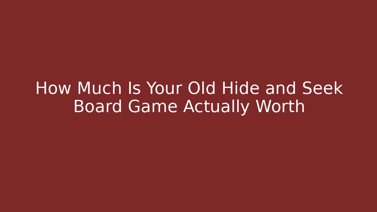 How Much Is Your Old Hide and Seek Board Game Actually Worth
