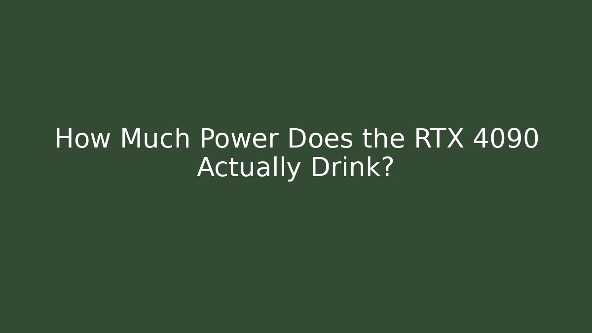 How Much Power Does the RTX 4090 Actually Drink?