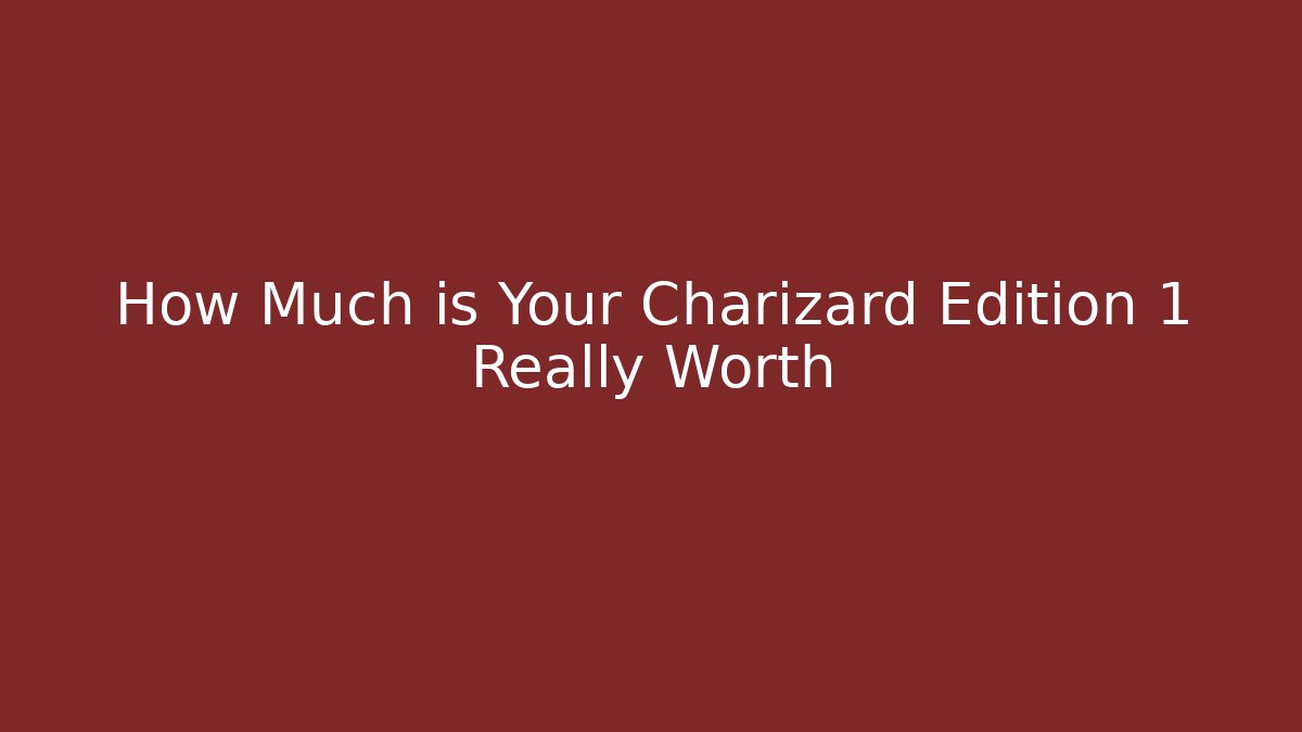 How Much is Your Charizard Edition 1 Really Worth - Vintage E-Juice