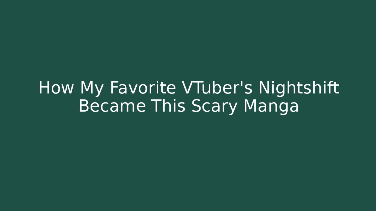 How My Favorite VTuber's Nightshift Became This Scary Manga