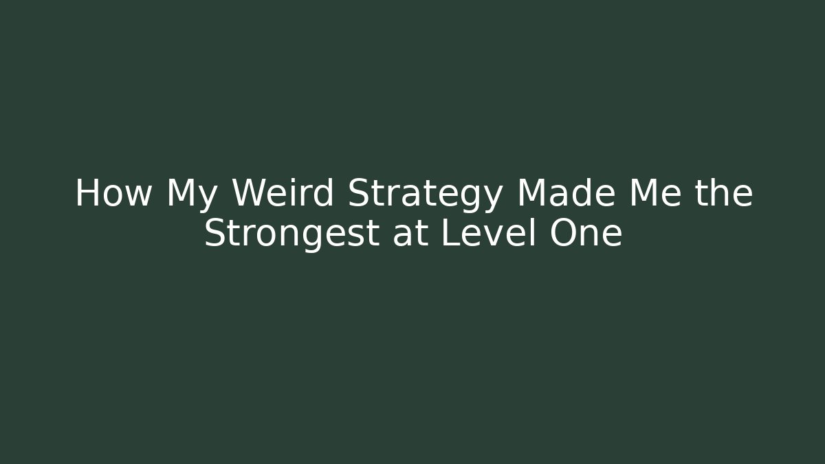 How My Weird Strategy Made Me the Strongest at Level One
