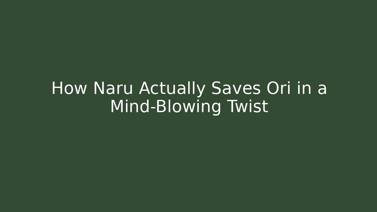 How Naru Actually Saves Ori in a Mind-Blowing Twist