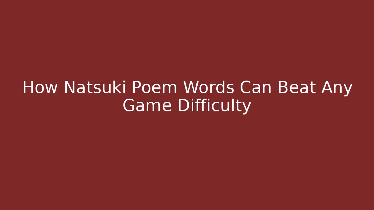 How Natsuki Poem Words Can Beat Any Game Difficulty
