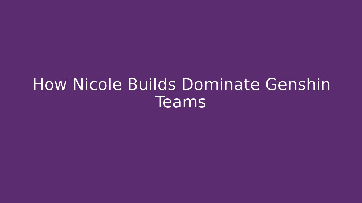 How Nicole Builds Dominate Genshin Teams