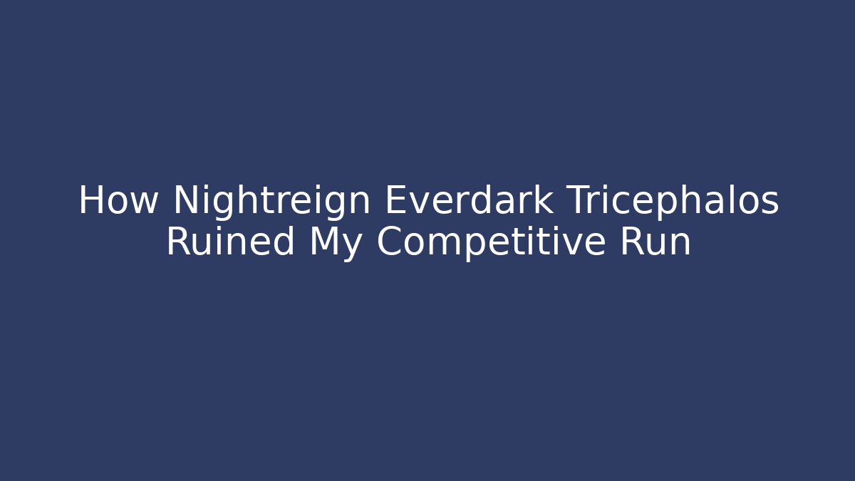 How Nightreign Everdark Tricephalos Ruined My Competitive Run
