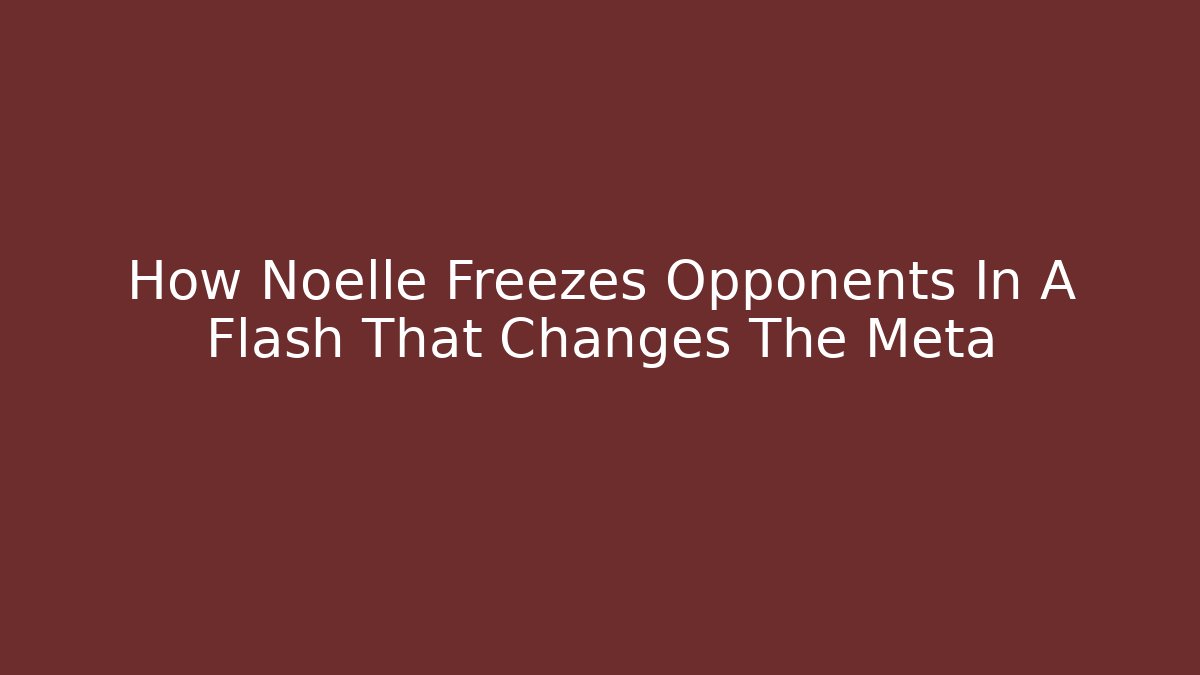 How Noelle Freezes Opponents In A Flash That Changes The Meta