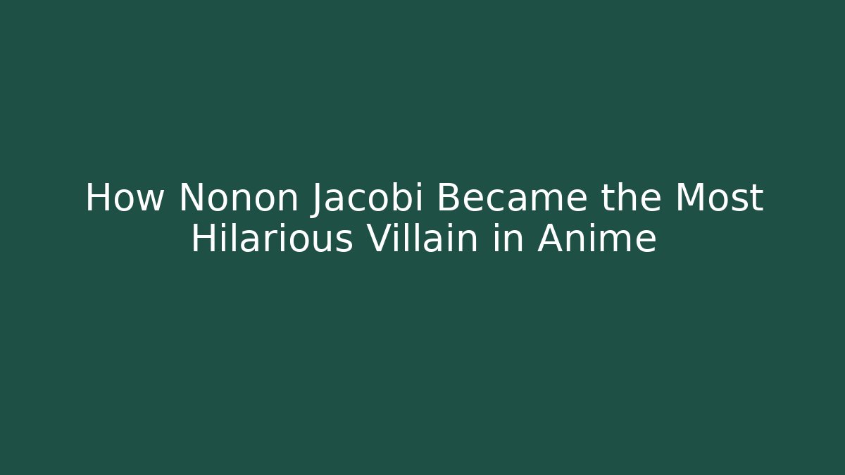 How Nonon Jacobi Became the Most Hilarious Villain in Anime