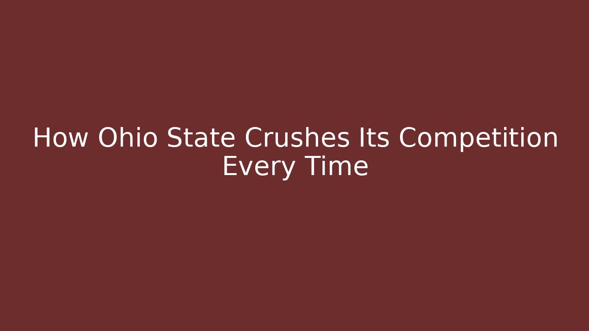 How Ohio State Crushes Its Competition Every Time