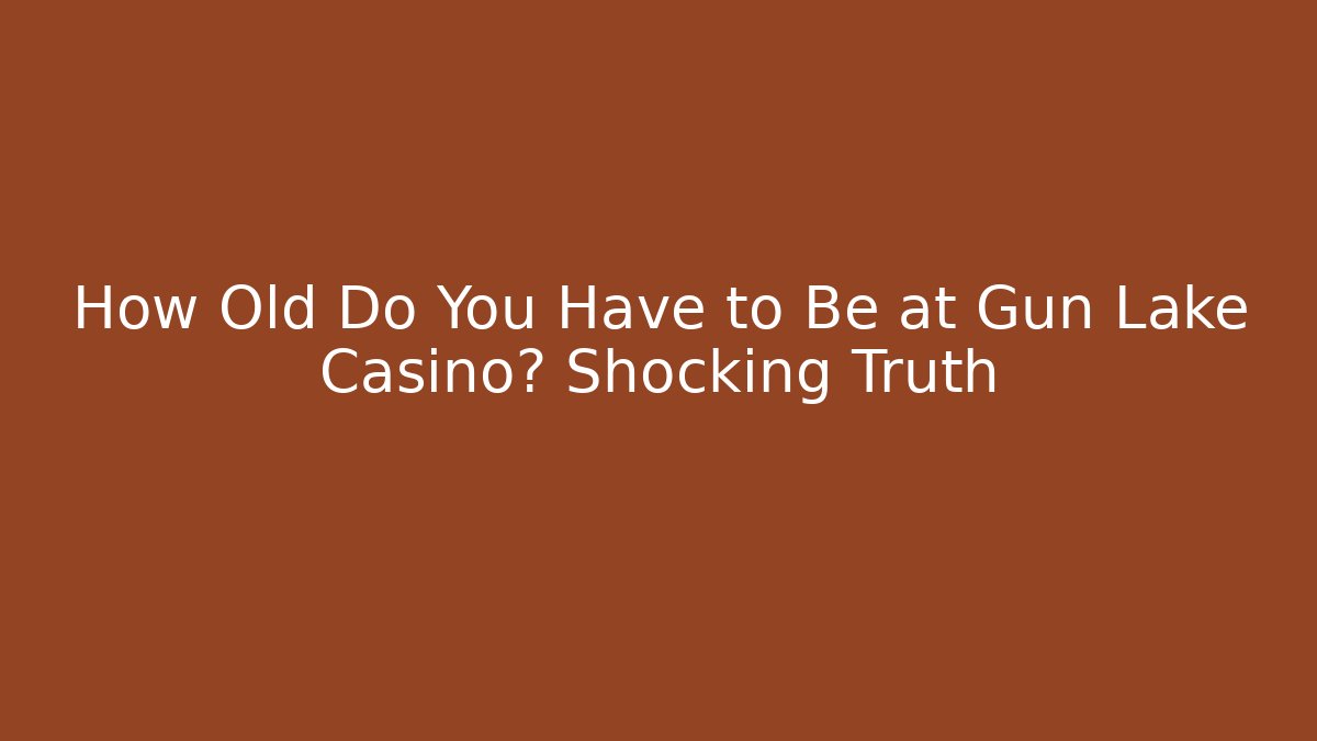 How Old Do You Have to Be at Gun Lake Casino? Shocking Truth