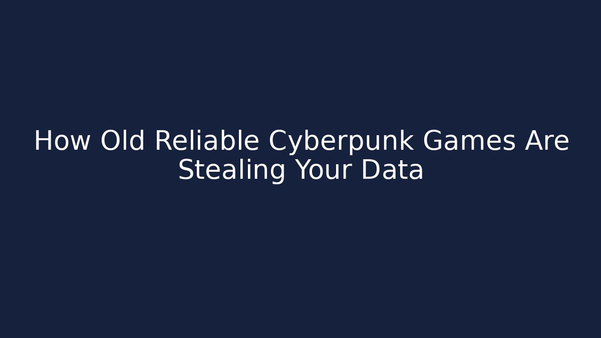 How Old Reliable Cyberpunk Games Are Stealing Your Data