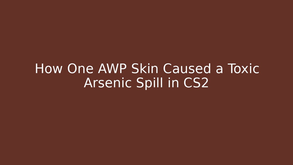 How One AWP Skin Caused a Toxic Arsenic Spill in CS2