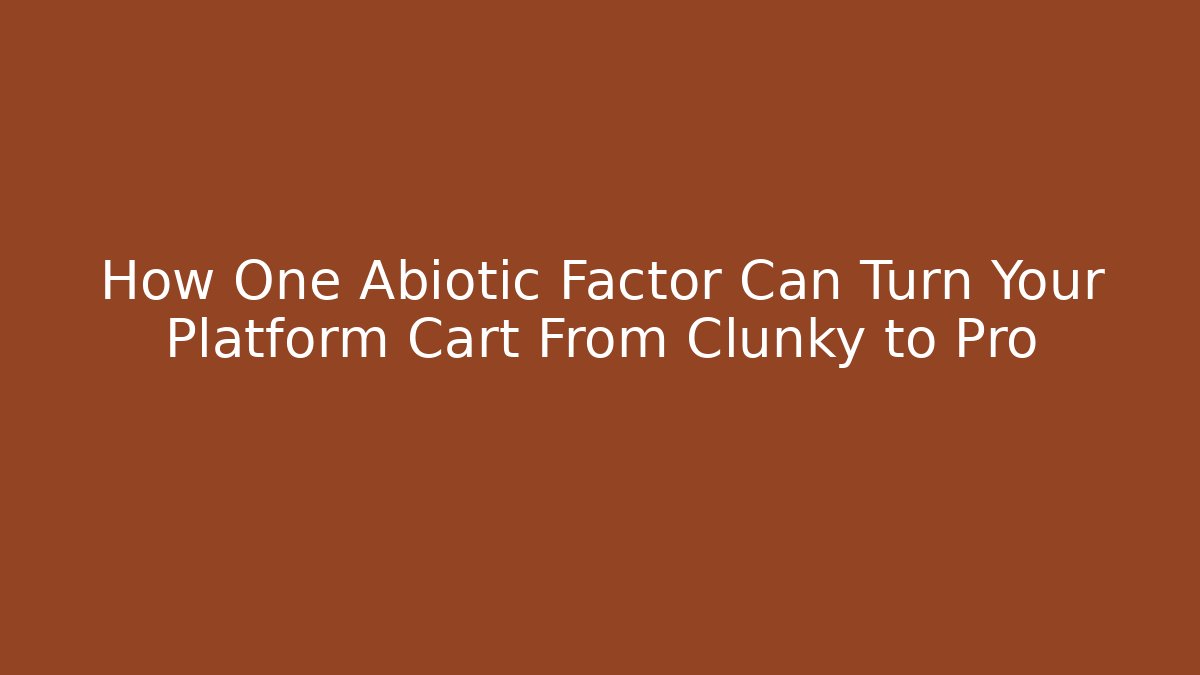 How One Abiotic Factor Can Turn Your Platform Cart From Clunky to Pro