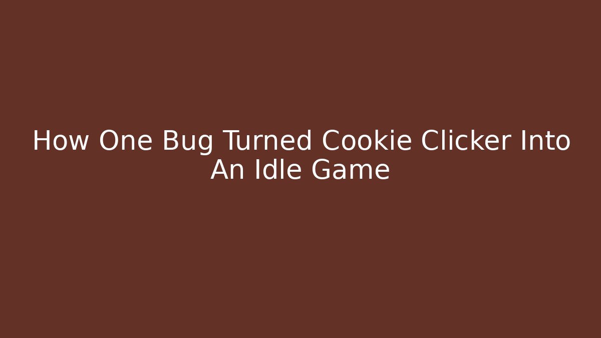 How One Bug Turned Cookie Clicker Into An Idle Game