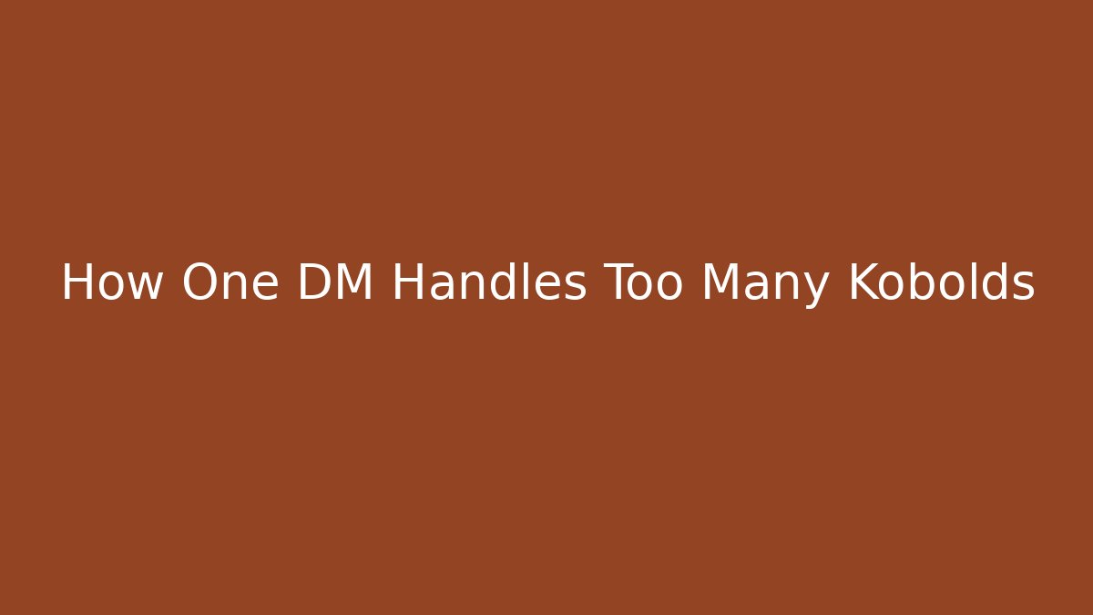 How One DM Handles Too Many Kobolds