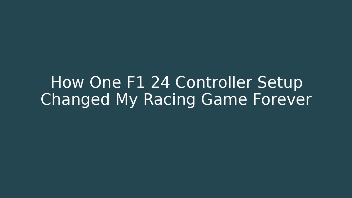 How One F1 24 Controller Setup Changed My Racing Game Forever