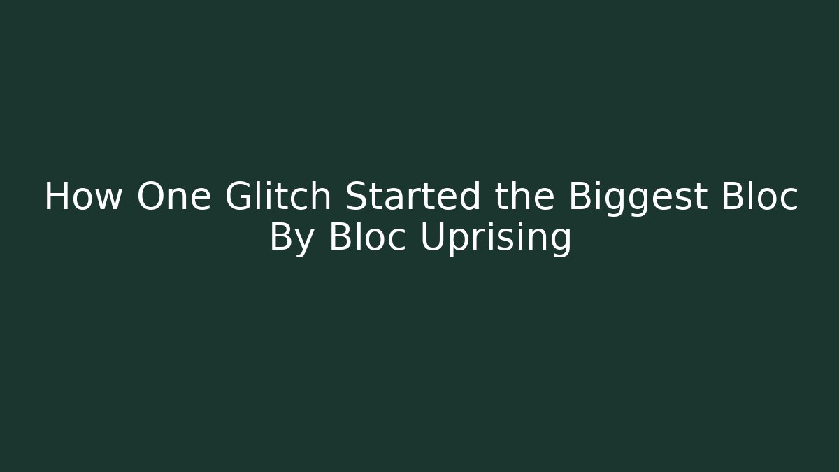 How One Glitch Started the Biggest Bloc By Bloc Uprising - Vintage E-Juice