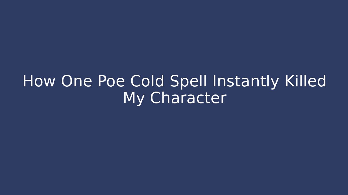 How One Poe Cold Spell Instantly Killed My Character
