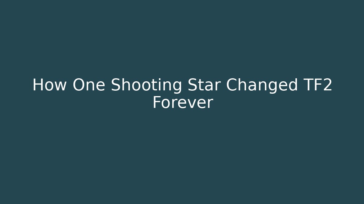 How One Shooting Star Changed TF2 Forever - Vintage E-Juice