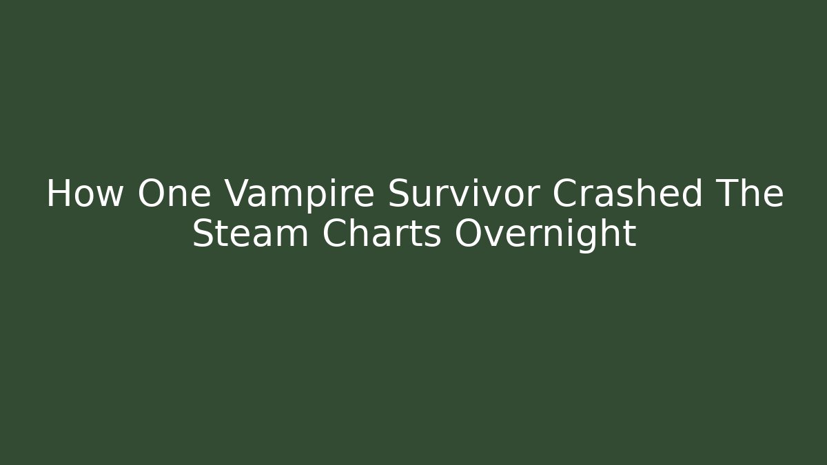 How One Vampire Survivor Crashed The Steam Charts Overnight