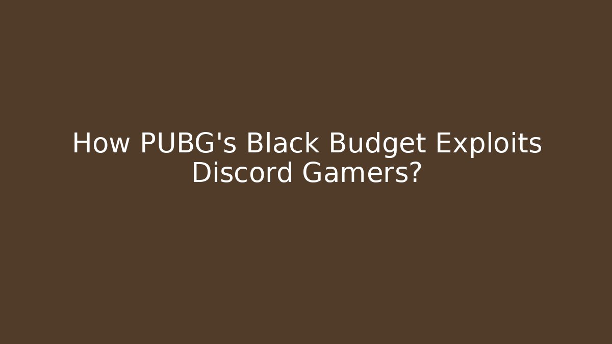 How PUBG's Black Budget Exploits Discord Gamers? - Vintage E-Juice