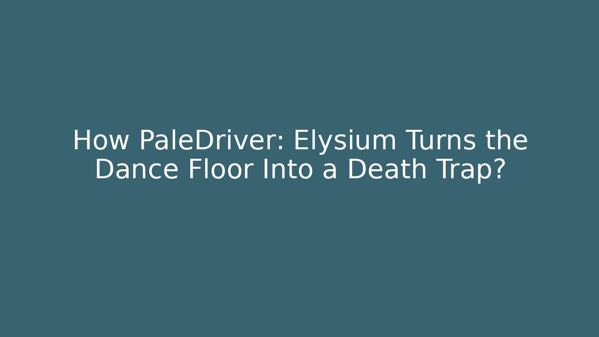 How PaleDriver: Elysium Turns the Dance Floor Into a Death Trap?