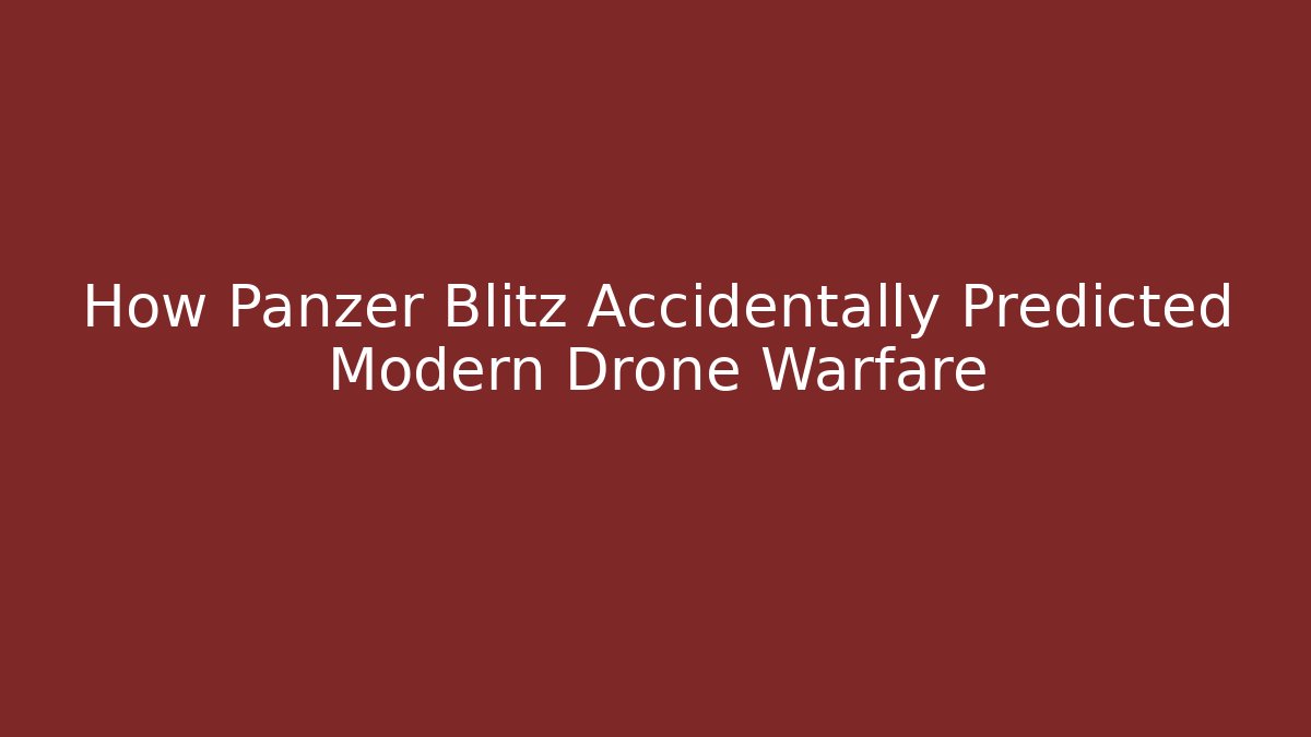 How Panzer Blitz Accidentally Predicted Modern Drone Warfare