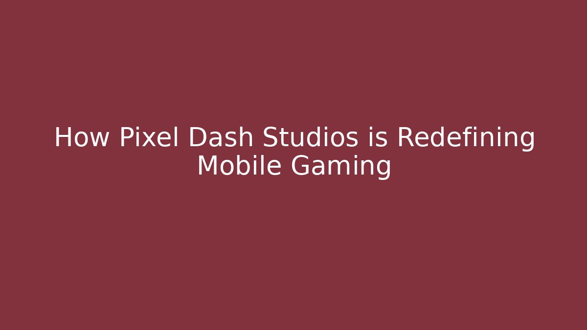 How Pixel Dash Studios is Redefining Mobile Gaming - Vintage E-Juice