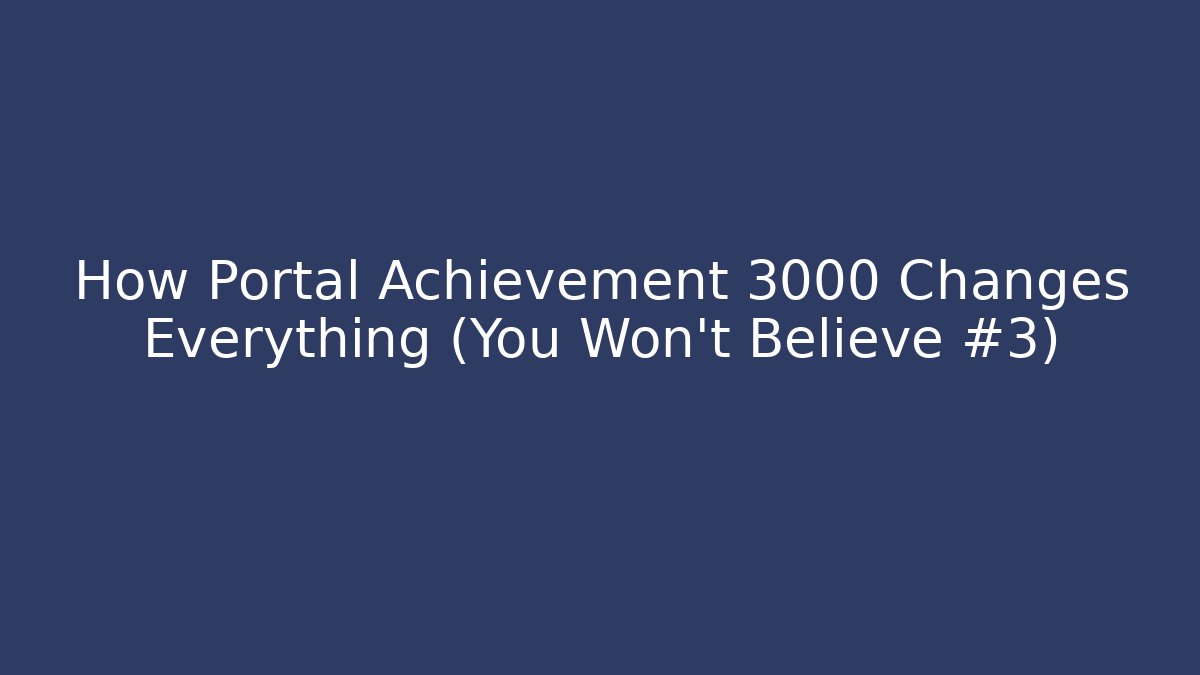 How Portal Achievement 3000 Changes Everything (You Won’t Believe #3) - Vintage E-Juice