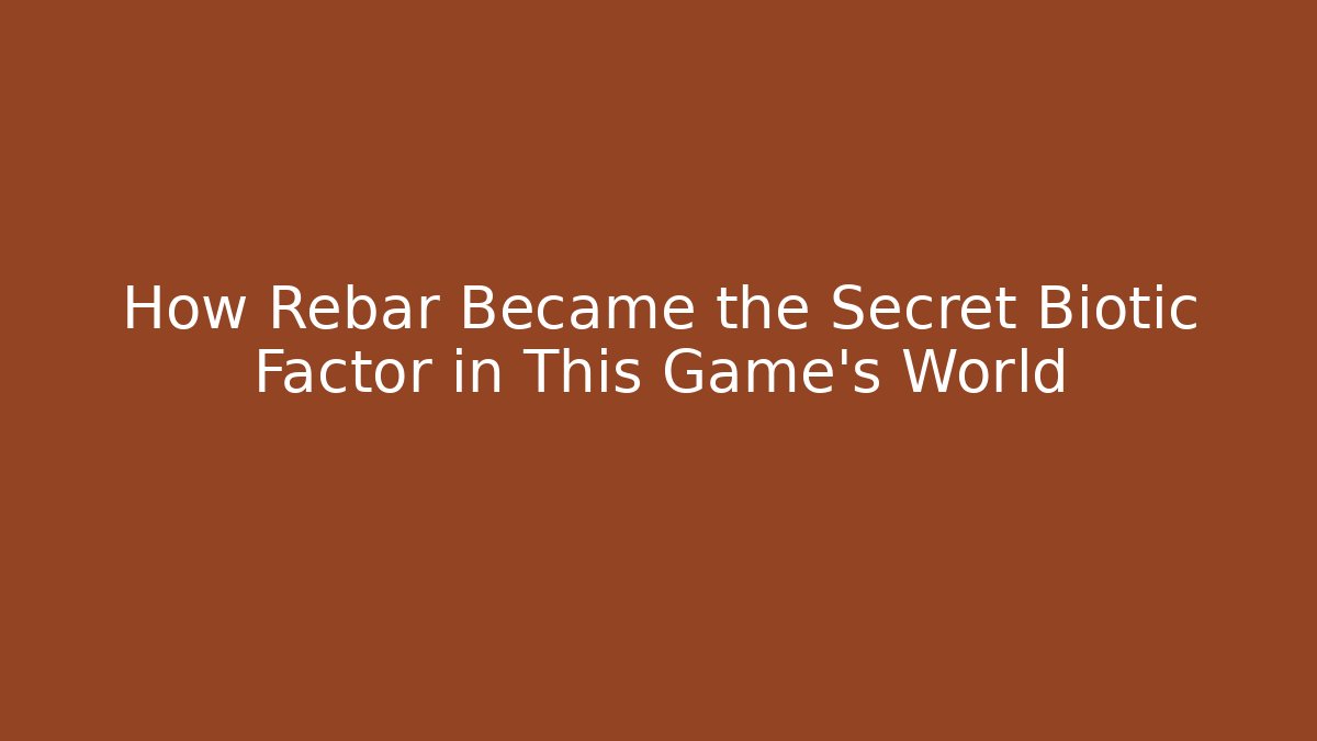 How Rebar Became the Secret Biotic Factor in This Game's World