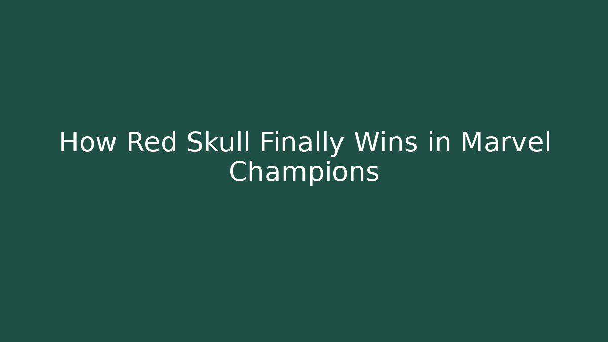 How Red Skull Finally Wins in Marvel Champions